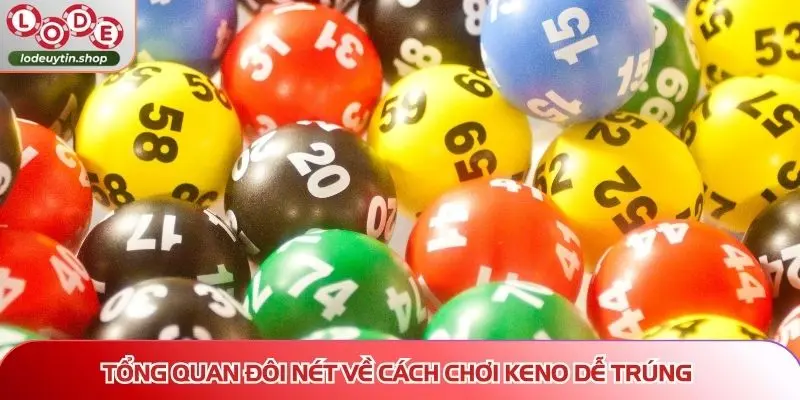 cach choi keno de trung tong quan Tổng quan đôi nét về cách chơi keno dễ trúng