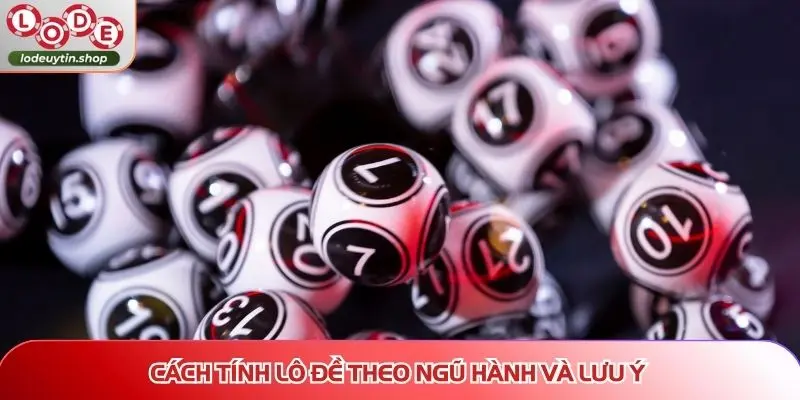 cach tinh lo de theo ngu hanh luu y Cách tính lô đề theo ngũ hành và lưu ý