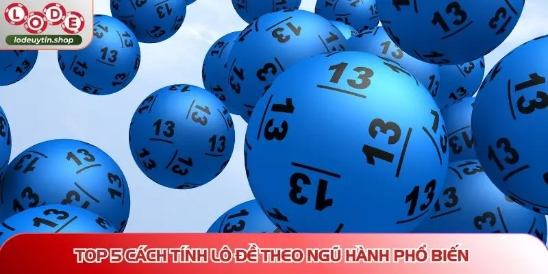 cach tinh lo de theo ngu hanh pho bien Top 5 cách tính lô đề theo ngũ hành phổ biến