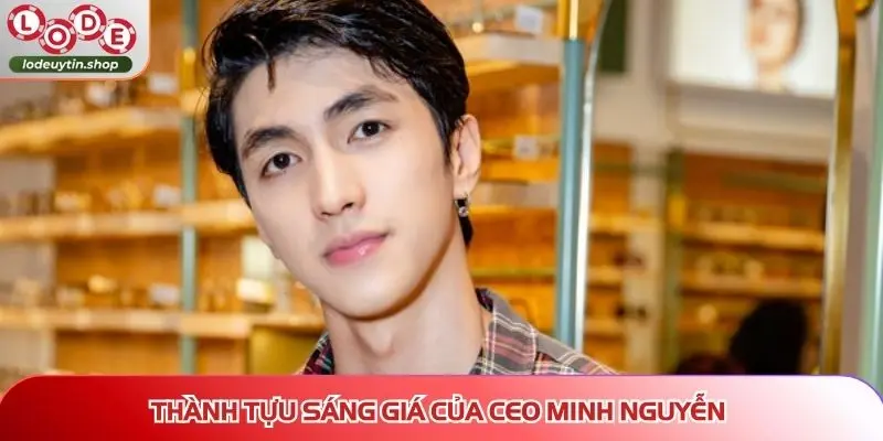 ceo minh nguyen thanh tuu noi bat Thành tựu sáng giá của CEO Minh Nguyễn