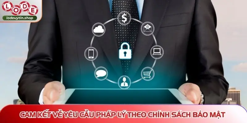 chinh sach bao mat yeu cau phap ly Cam kết về yêu cầu pháp lý theo chính sách bảo mật