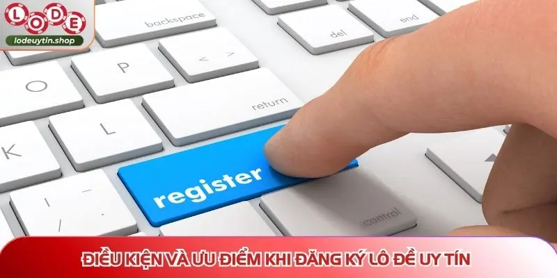dang ky lo de uy dieu kien Hướng dẫn đăng ký Lô Đề Uy Tín tại từng cổng game