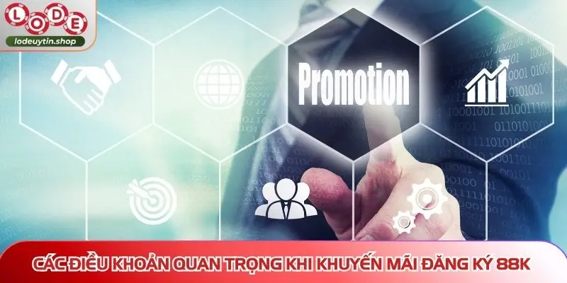 khuyen mai dang ky 88k dieu khoan Các điều khoản quan trọng khi khuyến mãi đăng ký 88K