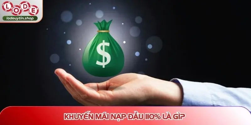 khuyen mai nap dau 110 la gi Khuyến mãi nạp đầu 110% là gì?