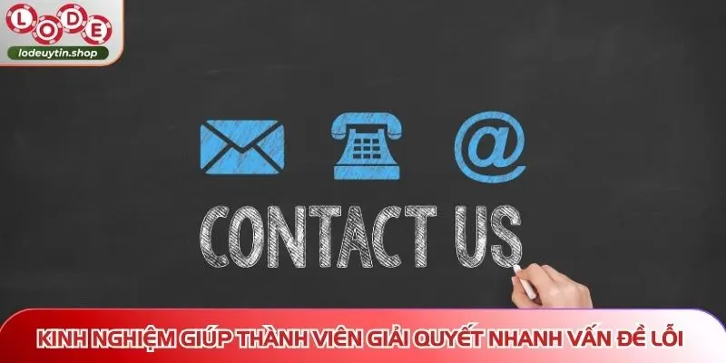 lien he lo de uy tin kinh nghiem xu ly loi Hướng dẫn cách liên hệ Lô Đề Uy Tín khi gặp vấn đề sự cố
