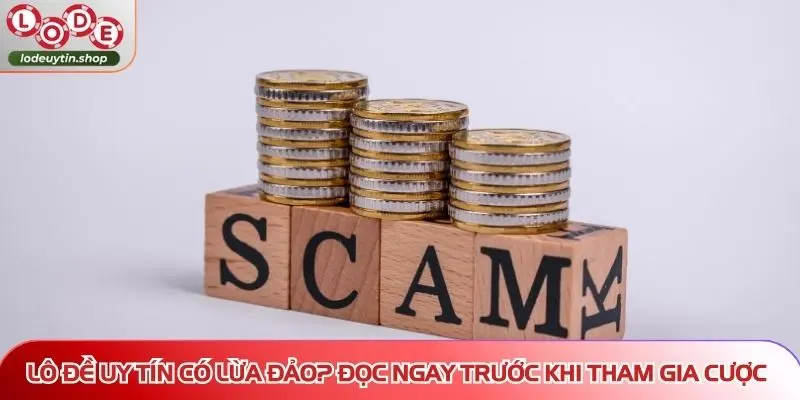 lo de uy tin co lua dao can biet Lô Đề Uy Tín có lừa đảo? Đọc ngay trước khi tham gia cược