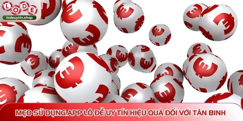 lo de uy tin meo su dung app Mẹo sử dụng app Lô Đề Uy Tín hiệu quả đối với tân binh