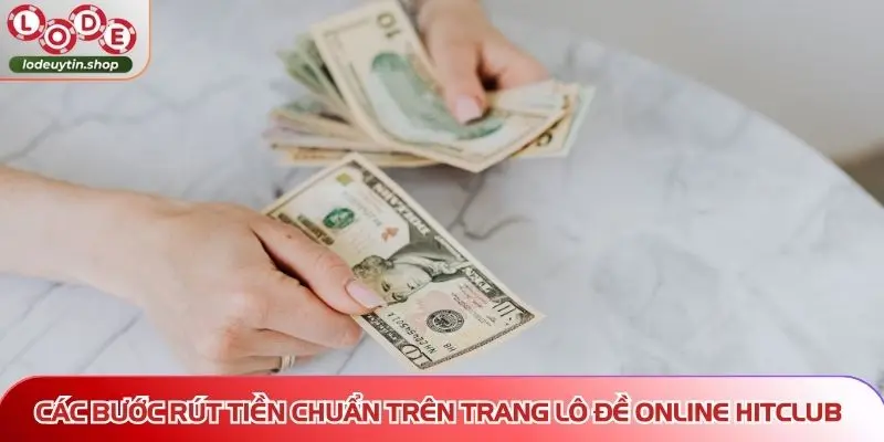 rut tien lo de uy tin hitclub Các bước rút tiền chuẩn trên trang Lô Đề Online HITCLUB