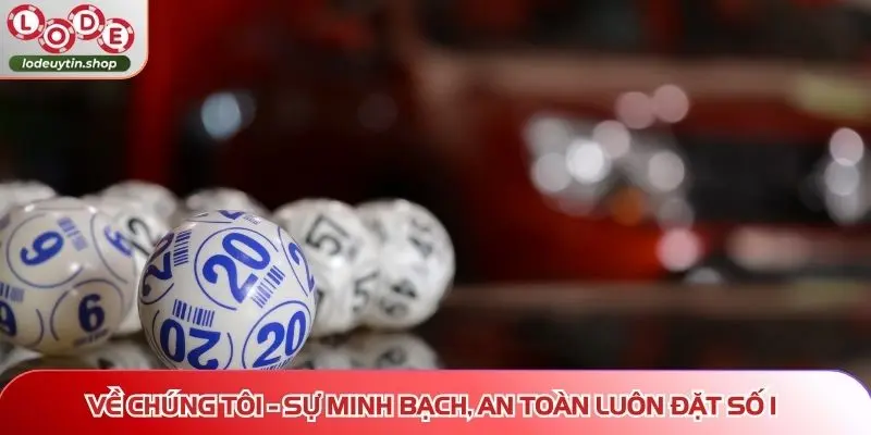 ve chung toi lo de uy tin minh bach an toan Về chúng tôi - Sự minh bạch, an toàn luôn đặt số 1